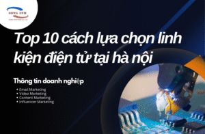 top-10-cach-lua-chon-linh-kien-dien-tu-tai-ha-noi